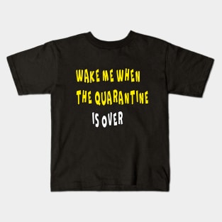 WAKE ME WHEN THE QUARANTINE IS OVER Kids T-Shirt